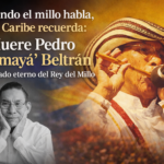 Cuando el millo habla, el Caribe recuerda: el legado eterno de Pedro “Ramayá” Beltrán